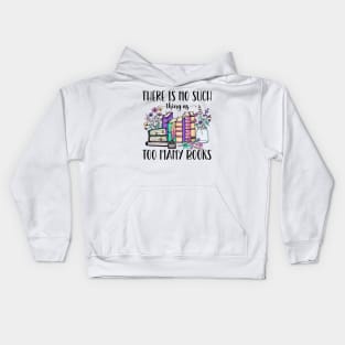 There Is No Such Thing As Too Many Books Kids Hoodie